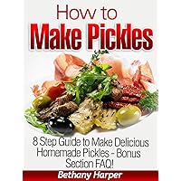 How to Make Pickles - 8 Step Guide to Make Delicious Homemade Pickles How to Make Pickles - 8 Step Guide to Make Delicious Homemade Pickles Kindle