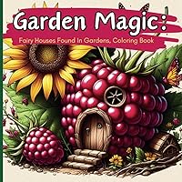 Garden Magic: Fairy Houses found in gardens: Whimsical coloring pages with fairy houses made from things found in the garden.