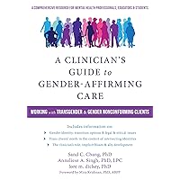 A Clinician's Guide to Gender-Affirming Care: Working with Transgender and Gender Nonconforming Clients A Clinician's Guide to Gender-Affirming Care: Working with Transgender and Gender Nonconforming Clients Paperback Audible Audiobook Kindle Audio CD