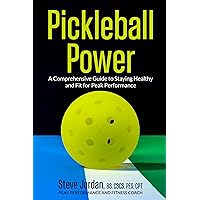 Pickleball Power : A Comprehensive Guide to Staying Healthy and Fit for Peak Performance Pickleball Power : A Comprehensive Guide to Staying Healthy and Fit for Peak Performance Kindle Paperback