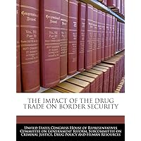 The Impact of the Drug Trade on Border Security The Impact of the Drug Trade on Border Security Paperback Leather Bound