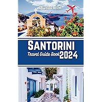 Santorini Travel Guide Book 2024: Discover the Timeless Beauty, A Comprehensive Journey through Santorini's Iconic Landscapes and Culture Santorini Travel Guide Book 2024: Discover the Timeless Beauty, A Comprehensive Journey through Santorini's Iconic Landscapes and Culture Paperback Kindle