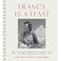 France is a Feast: The Photographic Journey of Paul and Julia Child France is a Feast: The Photographic Journey of Paul and Julia Child Hardcover
