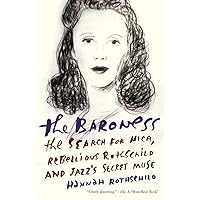 The Baroness: The Search for Nica, the Rebellious Rothschild and Jazz's Secret Muse The Baroness: The Search for Nica, the Rebellious Rothschild and Jazz's Secret Muse Paperback Audible Audiobook Kindle Hardcover Audio CD