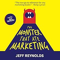 The Monster That Ate Marketing: A Leader’s Guide to Reimagining, Reengineering, and Reinvigorating the Modern Marketing Department The Monster That Ate Marketing: A Leader’s Guide to Reimagining, Reengineering, and Reinvigorating the Modern Marketing Department Audible Audiobook Hardcover
