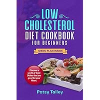 Low-Cholesterol Diet Cookbook For Beginners: Discover a World of Tasty Dishes That Are Good for Your Heart Low-Cholesterol Diet Cookbook For Beginners: Discover a World of Tasty Dishes That Are Good for Your Heart Paperback Kindle