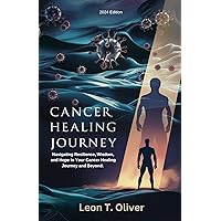 Cancer healing journey: Navigating Resilience, Wisdom, and Hope in Your Cancer Healing Journey and Beyond. Cancer healing journey: Navigating Resilience, Wisdom, and Hope in Your Cancer Healing Journey and Beyond. Kindle Paperback