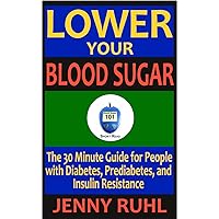 Lower Your Blood Sugar: The 30 Minute Guide for People with Diabetes, Prediabetes, and Insulin Resistance (Blood Sugar 101 Short Reads Book 1) Lower Your Blood Sugar: The 30 Minute Guide for People with Diabetes, Prediabetes, and Insulin Resistance (Blood Sugar 101 Short Reads Book 1) Kindle