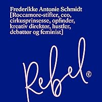Rebel: Roccamore-stifter, ceo, cirkusprinsesse, opfinder, kreativ direktør, hustler, debattør og feminist Rebel: Roccamore-stifter, ceo, cirkusprinsesse, opfinder, kreativ direktør, hustler, debattør og feminist Audible Audiobook