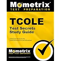 TCOLE Test Secrets Study Guide: TCOLE Exam Review for the Texas Commission on Law Enforcement (Mometrix Secrets Study Guides) TCOLE Test Secrets Study Guide: TCOLE Exam Review for the Texas Commission on Law Enforcement (Mometrix Secrets Study Guides) Paperback Kindle