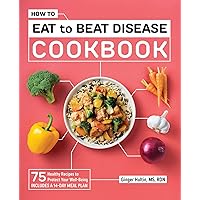 How to Eat to Beat Disease Cookbook: 75 Healthy Recipes to Protect Your Well-Being How to Eat to Beat Disease Cookbook: 75 Healthy Recipes to Protect Your Well-Being Paperback Kindle