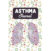 Asthma Journal: Recorded And Tracker Symptoms And Triggers Charts Medicines And Exercises For Asthma Journal