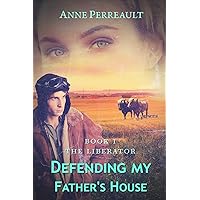 Defending my father's house (The Liberator Book 1) Defending my father's house (The Liberator Book 1) Kindle Paperback