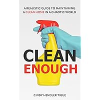 Clean Enough: A Realistic Guide to Maintaining a Clean Home in a Chaotic World Clean Enough: A Realistic Guide to Maintaining a Clean Home in a Chaotic World Kindle Paperback Audible Audiobook