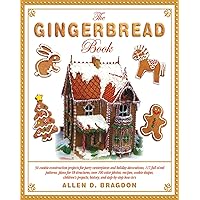 The Gingerbread Book: 54 Cookie-Construction Projects for Party Centerpieces and Holiday Decorations, 117 Full-Sized Patterns, Plans for 18 Structures, ... History, and Step-by-Step How-To's The Gingerbread Book: 54 Cookie-Construction Projects for Party Centerpieces and Holiday Decorations, 117 Full-Sized Patterns, Plans for 18 Structures, ... History, and Step-by-Step How-To's Kindle Hardcover Paperback