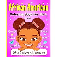 African American Coloring Book For Girls: With Positive Affirmations for Little Black & Brown Girls Suitable for Developing Confidence and Self-Esteem! African American Coloring Book For Girls: With Positive Affirmations for Little Black & Brown Girls Suitable for Developing Confidence and Self-Esteem! Paperback