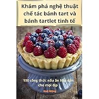 Khám phá nghệ thuật chế tác bánh tart và bánh tartlet tinh tế (Vietnamese Edition)