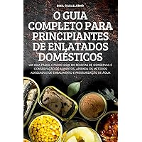 O Guia Completo Para Principiantes de Enlatados Domésticos (Portuguese Edition)
