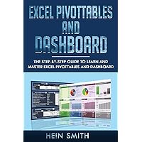Excel PivotTables and Dashboard: The step-by-step guide to learn and master Excel PivotTables and dashboard Excel PivotTables and Dashboard: The step-by-step guide to learn and master Excel PivotTables and dashboard Kindle Paperback