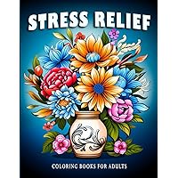 Stress Relief: Coloring Books For Adults with Flowers, Landscapes, and Animals Designs for Stress Relief, Relaxation, and Creativity Stress Relief: Coloring Books For Adults with Flowers, Landscapes, and Animals Designs for Stress Relief, Relaxation, and Creativity Paperback