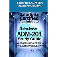 Salesforce ADM-201 Exam Preparation - New: Pass your Salesforce Certified Administrator Exam (ADM-201) on the First Try ( Latest Questions, Detailed Explanations + References) Salesforce ADM-201 Exam Preparation - New: Pass your Salesforce Certified Administrator Exam (ADM-201) on the First Try ( Latest Questions, Detailed Explanations + References) Kindle Hardcover Paperback