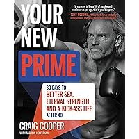 Your New Prime: 30 Days to Better Sex, Eternal Strength, and a Kick-Ass Life After 40 Your New Prime: 30 Days to Better Sex, Eternal Strength, and a Kick-Ass Life After 40 Hardcover Kindle