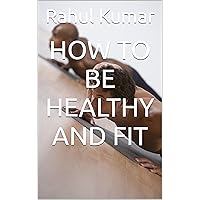 How to be healthy and fit