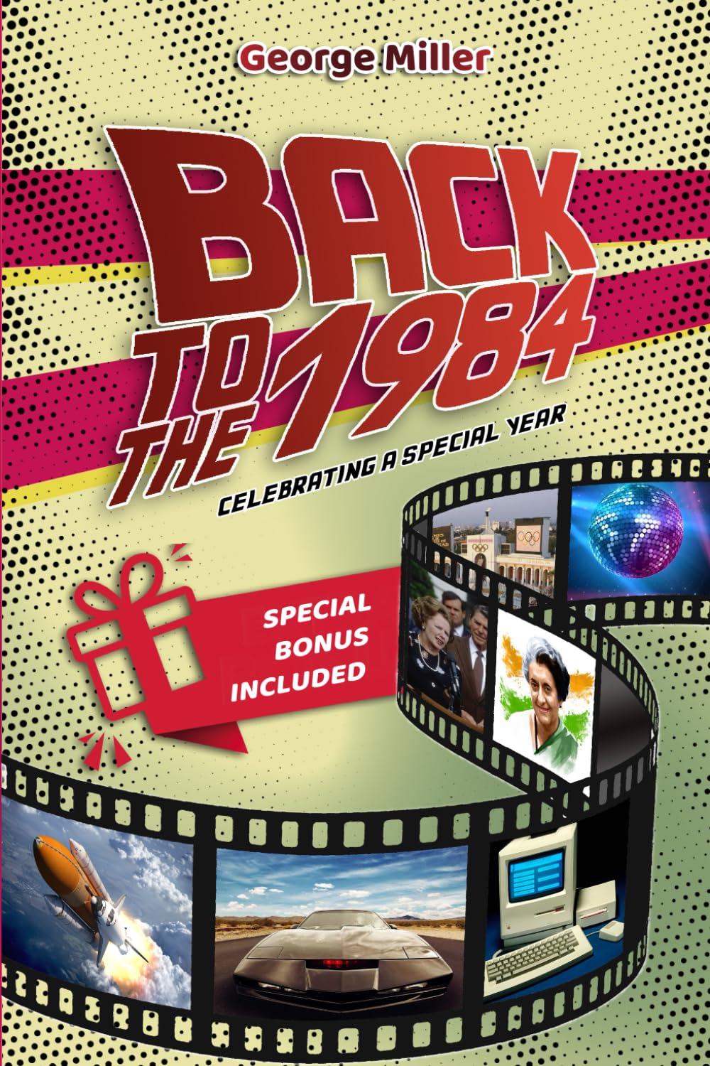 Back To The 1984: Celebrating a Special Year: A Journey Through the People, Leading Events, and Culture That Shaped 1984