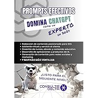 Prompts Efectivos: Domina CHATGPT como un experto en 2024: Guía Completa con Casos Prácticos, Consejos y Prompts personales. (Spanish Edition) Prompts Efectivos: Domina CHATGPT como un experto en 2024: Guía Completa con Casos Prácticos, Consejos y Prompts personales. (Spanish Edition) Kindle Paperback