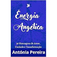 Energia angélica: 39 Mensagens de Amor, Cuidado e Transformação (Portuguese Edition) Energia angélica: 39 Mensagens de Amor, Cuidado e Transformação (Portuguese Edition) Kindle Paperback