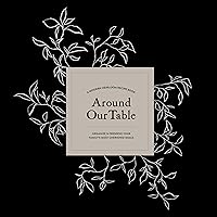 Around Our Table: A Modern Heirloom Recipe Book to Organize and Preserve Your Family's Most Cherished Meals Around Our Table: A Modern Heirloom Recipe Book to Organize and Preserve Your Family's Most Cherished Meals Hardcover