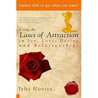Using the Laws Of Attraction in Sex, Love, Dating & Relationships: Exploit LOA to get what you want! (find soulmate,attract a lover,law of attraction whispersync,how ... a girlfriend,law of attraction secrets) Using the Laws Of Attraction in Sex, Love, Dating & Relationships: Exploit LOA to get what you want! (find soulmate,attract a lover,law of attraction whispersync,how ... a girlfriend,law of attraction secrets) Kindle Paperback
