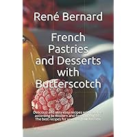 French Pastries and Desserts with Butterscotch: Delicious and very easy recipes with caramel according to modern and french thoughts. The best recipes for you and your kitchen.