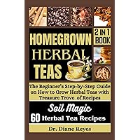 HOMEGROWN HERBAL TEAS: The Beginner’s Step-by-Step Guide on How to Grow Herbal Teas with Treasure Trove of Recipes (HERBALISM COLLECTION) HOMEGROWN HERBAL TEAS: The Beginner’s Step-by-Step Guide on How to Grow Herbal Teas with Treasure Trove of Recipes (HERBALISM COLLECTION) Paperback Kindle