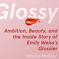 Glossy: Ambition, Beauty, and the Inside Story of Emily Weiss's Glossier Glossy: Ambition, Beauty, and the Inside Story of Emily Weiss's Glossier Hardcover Audible Audiobook Kindle Paperback Audio CD