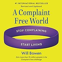 A Complaint Free World, Revised and Updated: Stop Complaining, Start Living A Complaint Free World, Revised and Updated: Stop Complaining, Start Living Audible Audiobook Paperback Kindle Hardcover Audio CD Spiral-bound
