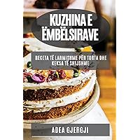 Kuzhina e Ëmbëlsirave: Receta të Larmishme për Torta dhe Keksa të Shijshme (Albanian Edition)