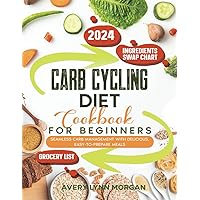 Carb Cycling Diet Cookbook for Beginners: Seamless Carb Management with Delicious, Easy-to-Prepare Meals