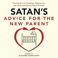 Satan's Advice for the New Parent: Satan's Guides to Life Satan's Advice for the New Parent: Satan's Guides to Life Audible Audiobook Paperback Kindle Mass Market Paperback