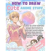 How to Draw Cute Anime Stuff: Learn to Draw Adorable Manga Characters in Chibi and Kawaii Styles. Explore Classic Character Troupes, Expressive Faces, ... Food, Cute Animals, and More! Kawaii Version
