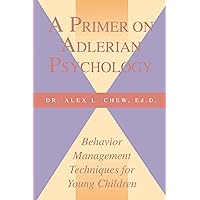 A Primer on Adlerian Psychology: Behavior Management Techniques for Young children A Primer on Adlerian Psychology: Behavior Management Techniques for Young children Kindle Paperback