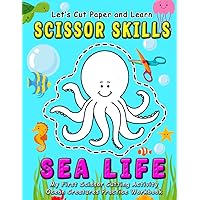 Sea Life : Let's Cut Paper and Learn Scissor Skills - My First Scissor Cutting Activity Ocean Creatures Practice Workbook: Gift this color, cut, glue ... (Scissor Skills - Cut and Paste Workbook) Sea Life : Let's Cut Paper and Learn Scissor Skills - My First Scissor Cutting Activity Ocean Creatures Practice Workbook: Gift this color, cut, glue ... (Scissor Skills - Cut and Paste Workbook) Paperback