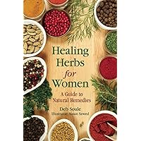 Healing Herbs for Women: A Guide to Natural Remedies Healing Herbs for Women: A Guide to Natural Remedies Paperback