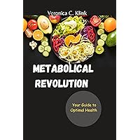 METABOLICAL REVOLUTION : Your Guide to Optimal Health METABOLICAL REVOLUTION : Your Guide to Optimal Health Kindle Paperback