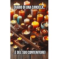 Diario di una candela..: ..e del suo contenitore! (Italian Edition)
