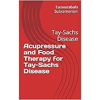 Acupressure and Food Therapy for Tay-Sachs Disease: Tay-Sachs Disease (Medical Books for Common People - Part 2 Book 212) Acupressure and Food Therapy for Tay-Sachs Disease: Tay-Sachs Disease (Medical Books for Common People - Part 2 Book 212) Kindle Paperback