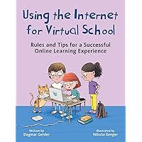 Using the Internet for Virtual School: Rules and Tips for a Successful Online Learning Experience (Emotional Education for Elementary Schoolers) Using the Internet for Virtual School: Rules and Tips for a Successful Online Learning Experience (Emotional Education for Elementary Schoolers) Kindle Hardcover