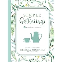 Simple Gatherings: 50 Ways to Inspire Connection (Inspired Ideas) Simple Gatherings: 50 Ways to Inspire Connection (Inspired Ideas) Paperback Kindle
