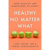 Healthy No Matter What: How Humans Are Hardwired to Adapt Healthy No Matter What: How Humans Are Hardwired to Adapt Kindle Hardcover Audible Audiobook