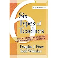 6 Types of Teachers: Recruiting, Retaining, and Mentoring the Best 6 Types of Teachers: Recruiting, Retaining, and Mentoring the Best Paperback Kindle Hardcover